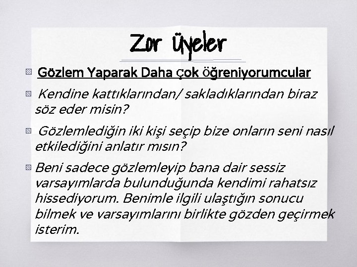 Zor Üyeler ▧ Gözlem Yaparak Daha Çok Öğreniyorumcular ▧ Kendine kattıklarından/ sakladıklarından biraz söz