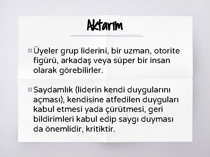 Aktarım ▧ Üyeler grup liderini, bir uzman, otorite figürü, arkadaş veya süper bir insan