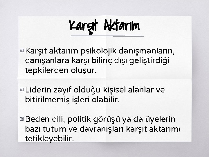 Karşıt Aktarım ▧ Karşıt aktarım psikolojik danışmanların, danışanlara karşı bilinç dışı geliştirdiği tepkilerden oluşur.