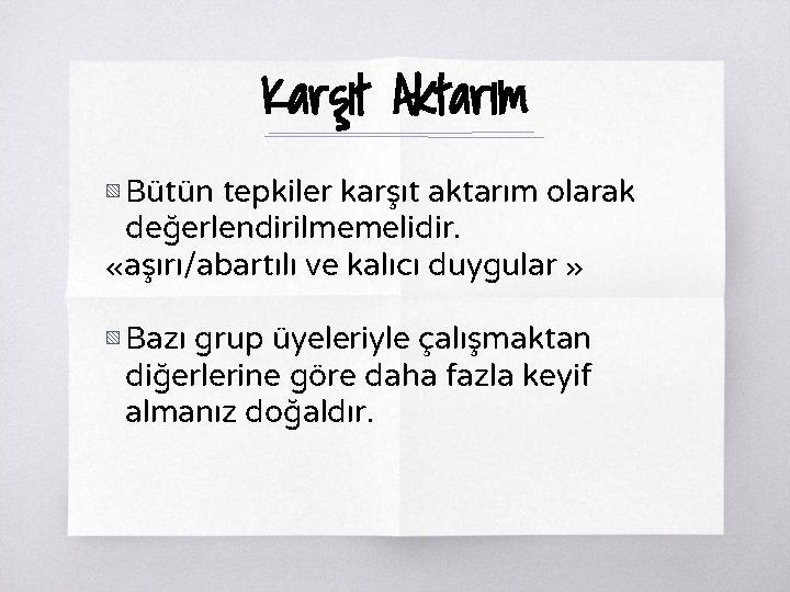 Karşıt Aktarım ▧ Bütün tepkiler karşıt aktarım olarak değerlendirilmemelidir. «aşırı/abartılı ve kalıcı duygular »