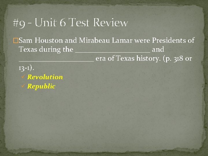 #9 – Unit 6 Test Review �Sam Houston and Mirabeau Lamar were Presidents of