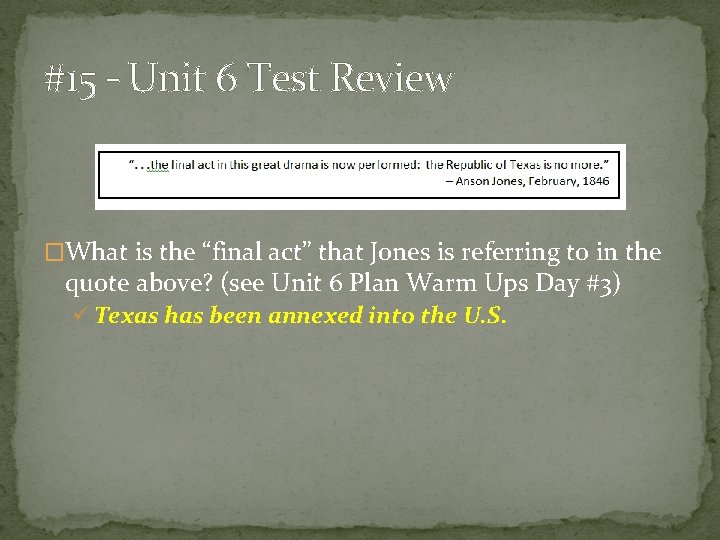 #15 – Unit 6 Test Review �What is the “final act” that Jones is