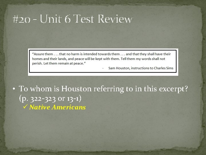 #20 – Unit 6 Test Review • To whom is Houston referring to in