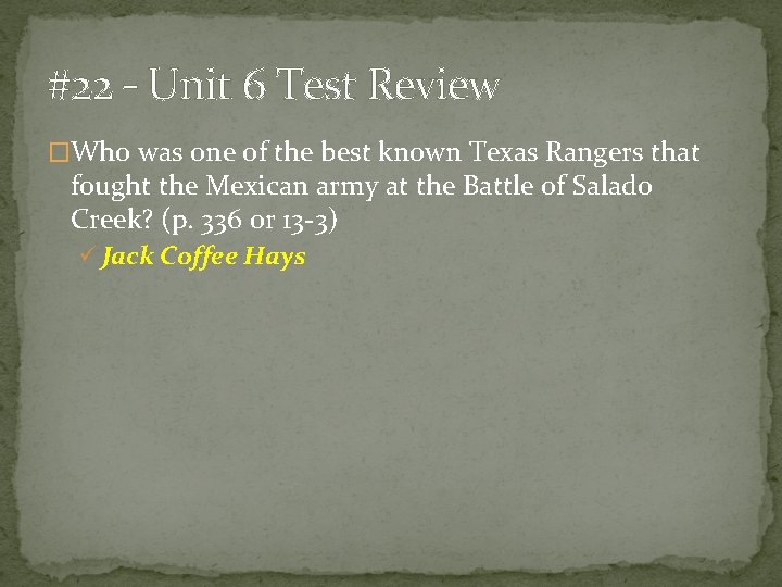 #22 – Unit 6 Test Review �Who was one of the best known Texas