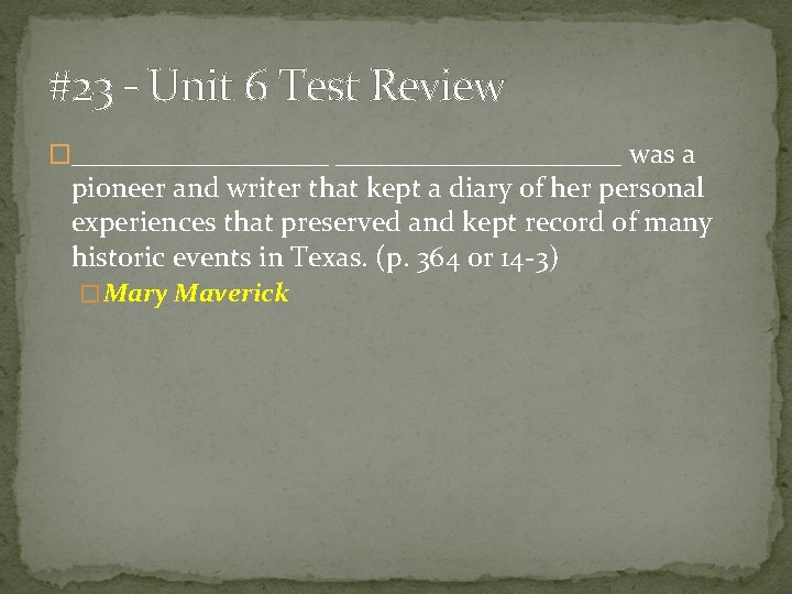 #23 – Unit 6 Test Review �__________ was a pioneer and writer that kept