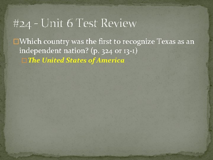 #24 – Unit 6 Test Review �Which country was the first to recognize Texas