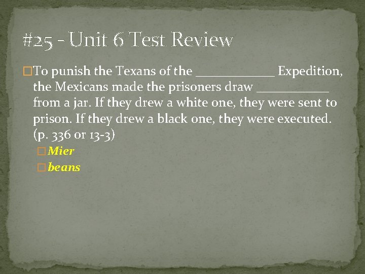 #25 – Unit 6 Test Review �To punish the Texans of the ______ Expedition,