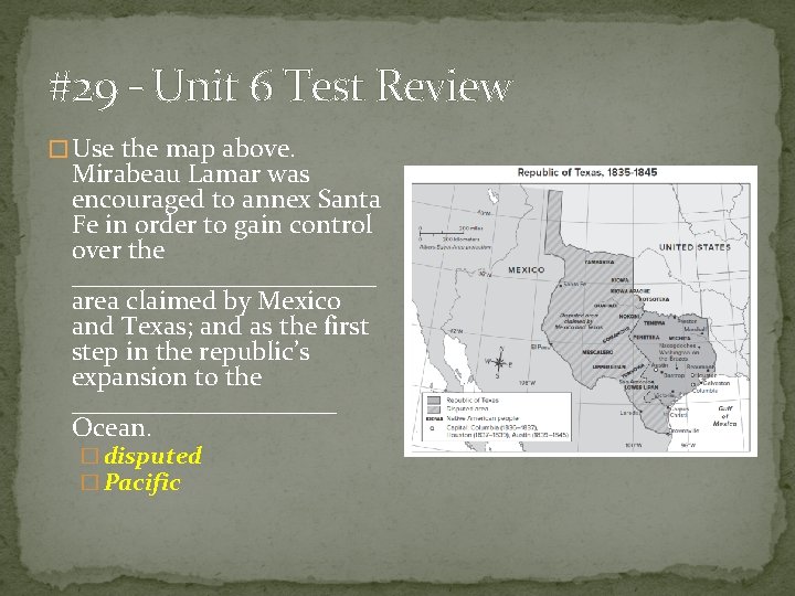 #29 – Unit 6 Test Review � Use the map above. Mirabeau Lamar was