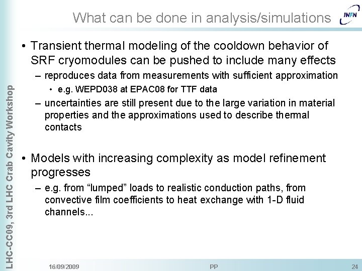 What can be done in analysis/simulations • Transient thermal modeling of the cooldown behavior