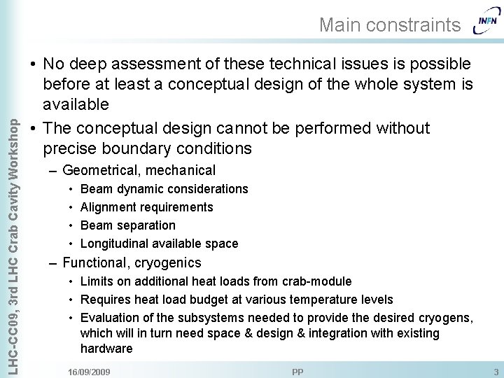 LHC-CC 09, 3 rd LHC Crab Cavity Workshop Main constraints • No deep assessment