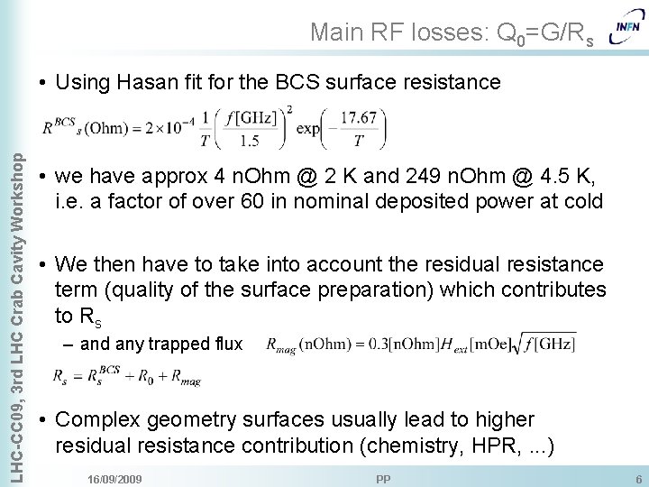 Main RF losses: Q 0=G/Rs LHC-CC 09, 3 rd LHC Crab Cavity Workshop •