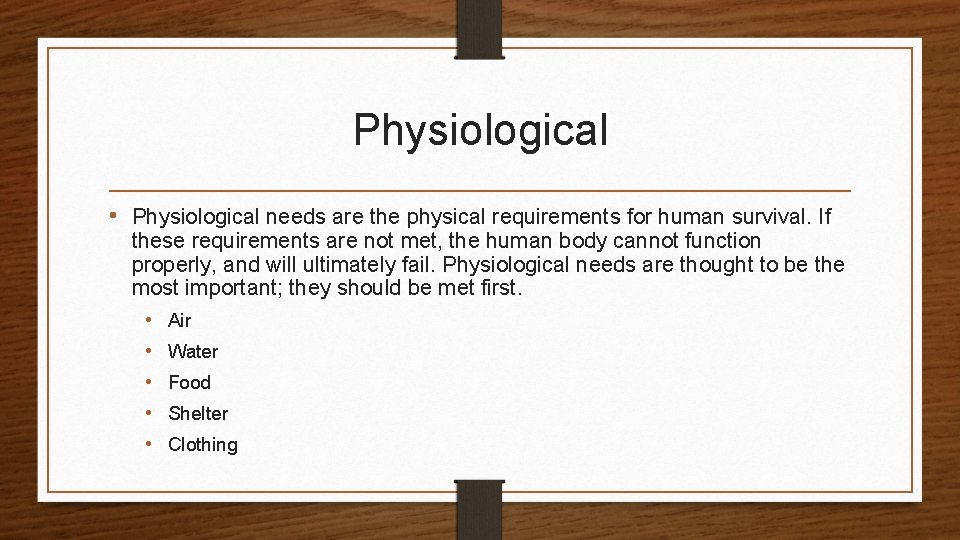 Physiological • Physiological needs are the physical requirements for human survival. If these requirements