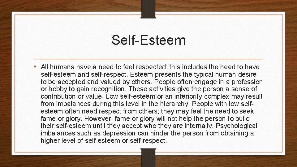 Self-Esteem • All humans have a need to feel respected; this includes the need