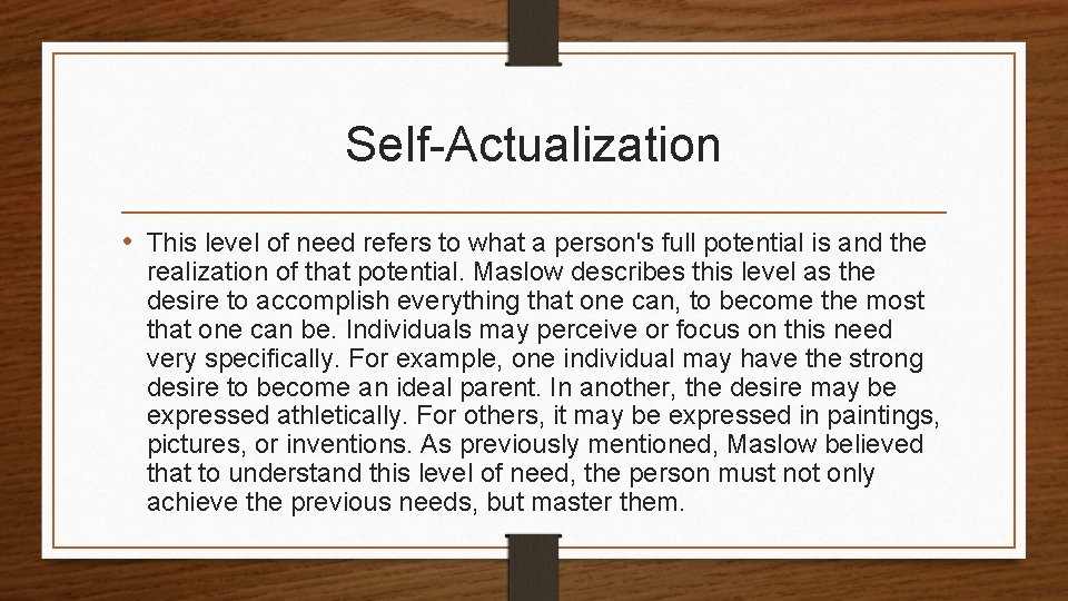 Self-Actualization • This level of need refers to what a person's full potential is