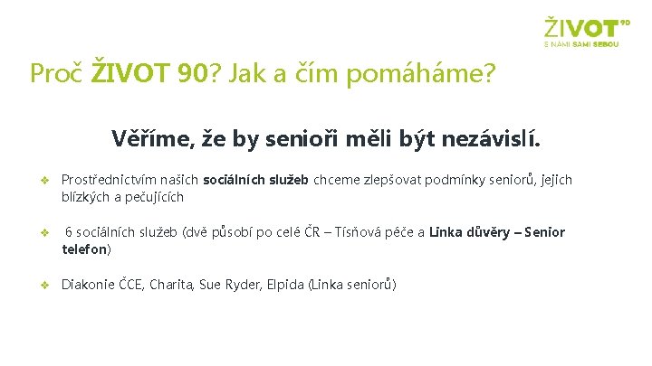 Proč ŽIVOT 90? Jak a čím pomáháme? Věříme, že by senioři měli být nezávislí.