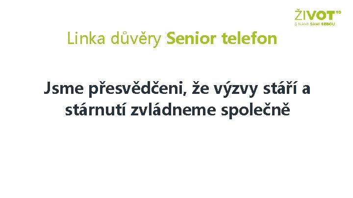 Linka důvěry Senior telefon Jsme přesvědčeni, že výzvy stáří a stárnutí zvládneme společně 