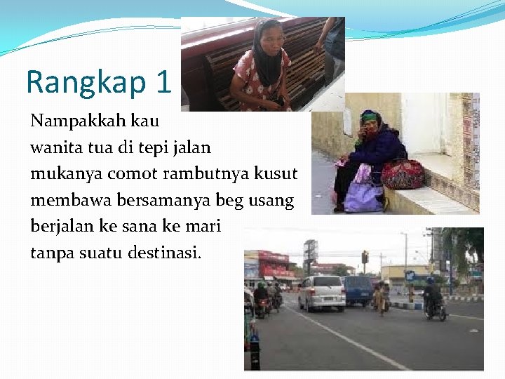 Rangkap 1 Nampakkah kau wanita tua di tepi jalan mukanya comot rambutnya kusut membawa