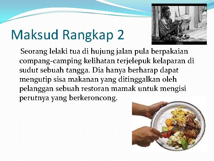 Maksud Rangkap 2 Seorang lelaki tua di hujung jalan pula berpakaian compang-camping kelihatan terjelepuk