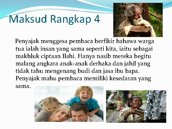 Maksud Rangkap 4 Penyajak menggesa pembaca berfikir bahawa warga tua ialah insan yang sama