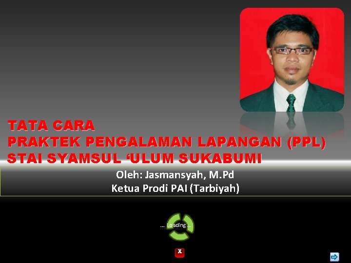 TATA CARA PRAKTEK PENGALAMAN LAPANGAN (PPL) STAI SYAMSUL ‘ULUM SUKABUMI Oleh: Jasmansyah, M. Pd