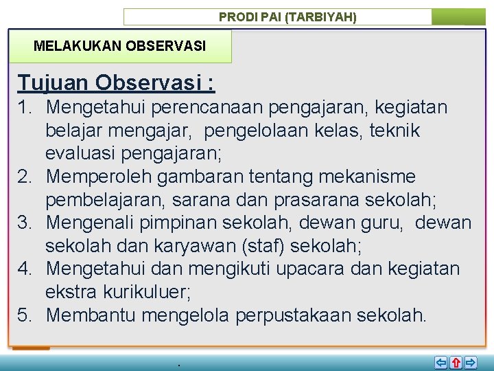 PRODI PAI (TARBIYAH) MELAKUKAN OBSERVASI Tujuan Observasi : 1. Mengetahui perencanaan pengajaran, kegiatan belajar