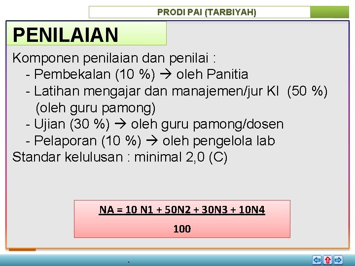 PRODI PAI (TARBIYAH) PENILAIAN Komponen penilaian dan penilai : - Pembekalan (10 %) oleh