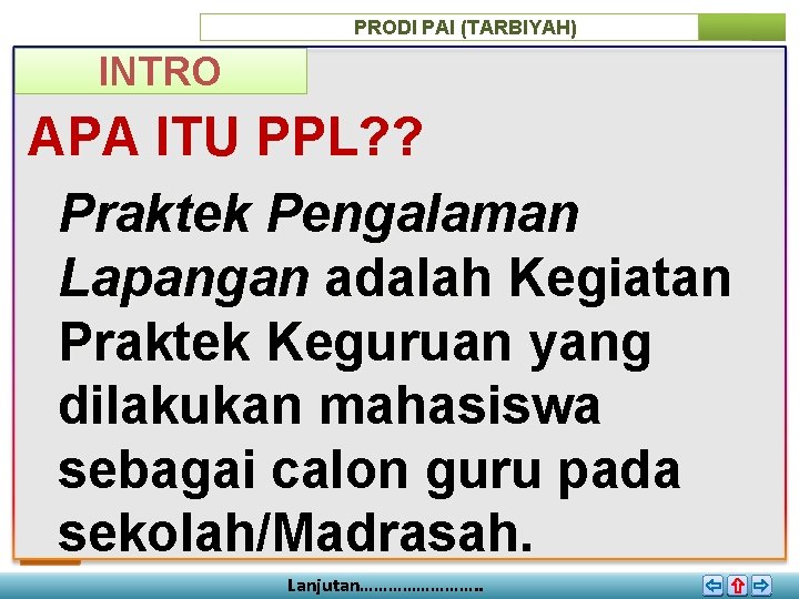 PRODI PAI (TARBIYAH) INTRO APA ITU PPL? ? Praktek Pengalaman Lapangan adalah Kegiatan Praktek