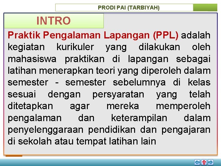 PRODI PAI (TARBIYAH) INTRO Praktik Pengalaman Lapangan (PPL) adalah kegiatan kurikuler yang dilakukan oleh