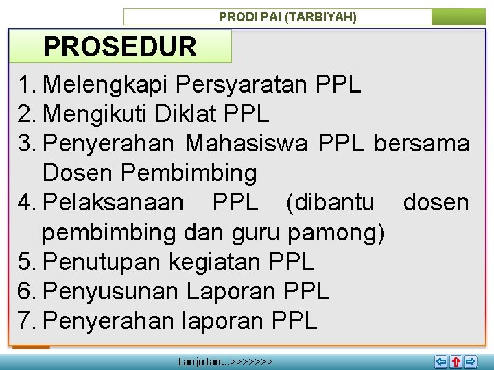 PRODI PAI (TARBIYAH) PROSEDUR 1. Melengkapi Persyaratan PPL 2. Mengikuti Diklat PPL 3. Penyerahan