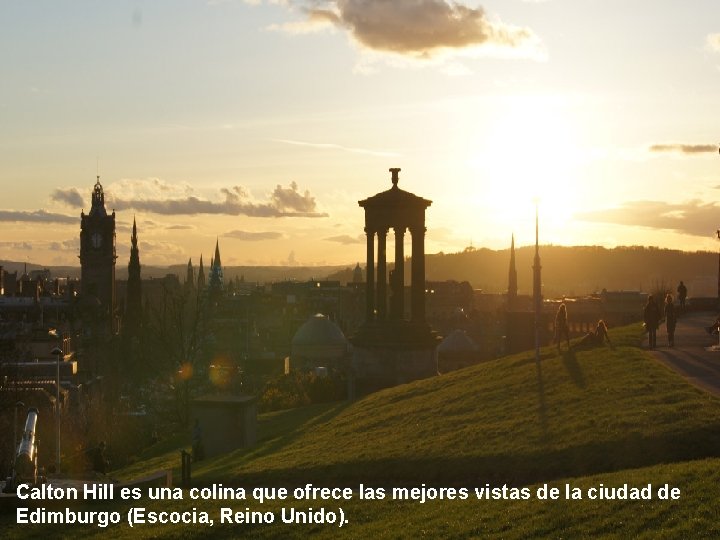 Calton Hill es una colina que ofrece las mejores vistas de la ciudad de Calton Hill es una colina que ofrece las mejores vistas de la ciudad de