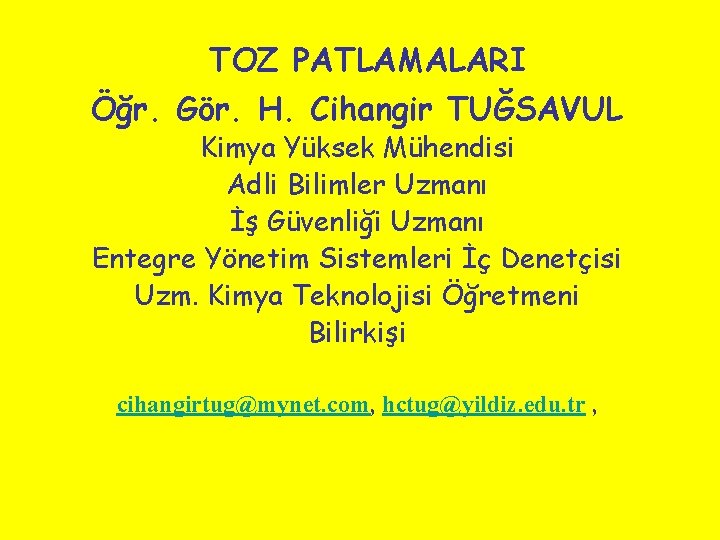 TOZ PATLAMALARI Öğr. Gör. H. Cihangir TUĞSAVUL Kimya Yüksek Mühendisi Adli Bilimler Uzmanı İş