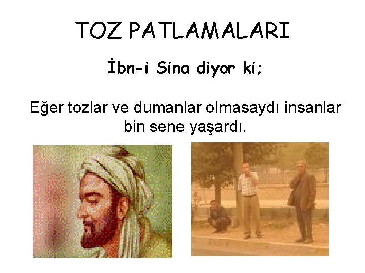 TOZ PATLAMALARI İbn-i Sina diyor ki; Eğer tozlar ve dumanlar olmasaydı insanlar bin sene