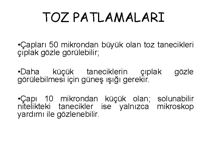 TOZ PATLAMALARI • Çapları 50 mikrondan büyük olan toz tanecikleri çıplak gözle görülebilir; •