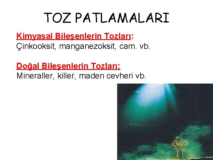 TOZ PATLAMALARI Kimyasal Bileşenlerin Tozları: Çinkooksit, manganezoksit, cam. vb. Doğal Bileşenlerin Tozları: Mineraller, killer,