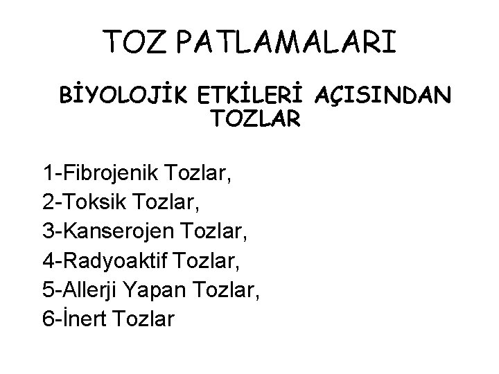 TOZ PATLAMALARI BİYOLOJİK ETKİLERİ AÇISINDAN TOZLAR 1 -Fibrojenik Tozlar, 2 -Toksik Tozlar, 3 -Kanserojen