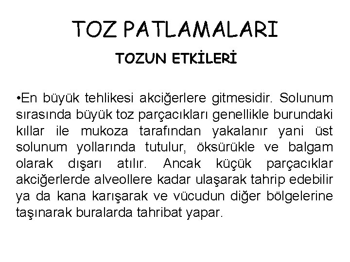 TOZ PATLAMALARI TOZUN ETKİLERİ • En büyük tehlikesi akciğerlere gitmesidir. Solunum sırasında büyük toz