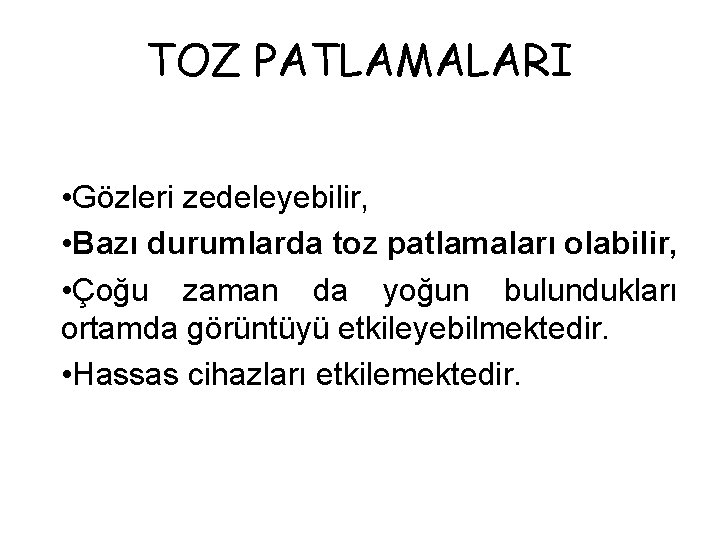 TOZ PATLAMALARI • Gözleri zedeleyebilir, • Bazı durumlarda toz patlamaları olabilir, • Çoğu zaman