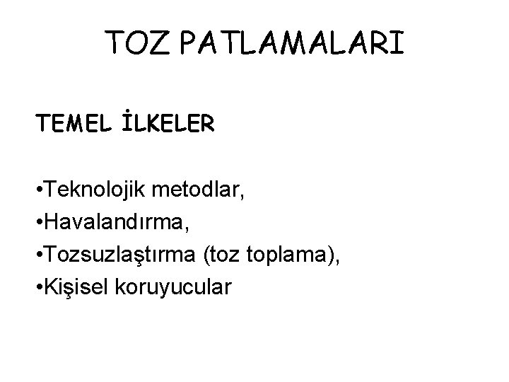 TOZ PATLAMALARI TEMEL İLKELER • Teknolojik metodlar, • Havalandırma, • Tozsuzlaştırma (toz toplama), •