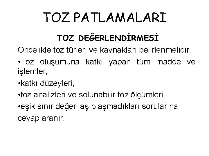 TOZ PATLAMALARI TOZ DEĞERLENDİRMESİ Öncelikle toz türleri ve kaynakları belirlenmelidir. • Toz oluşumuna katkı