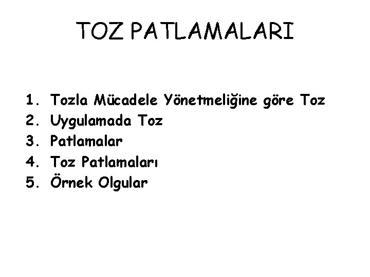 TOZ PATLAMALARI 1. 2. 3. 4. 5. Tozla Mücadele Yönetmeliğine göre Toz Uygulamada Toz