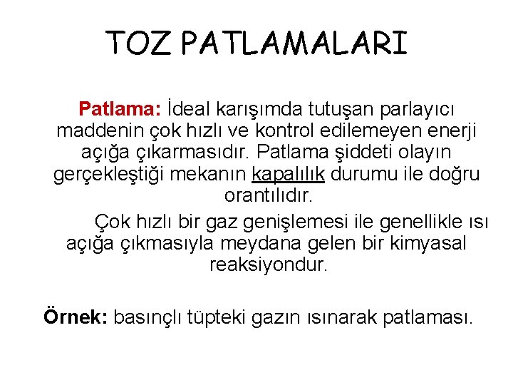 TOZ PATLAMALARI Patlama: İdeal karışımda tutuşan parlayıcı maddenin çok hızlı ve kontrol edilemeyen enerji