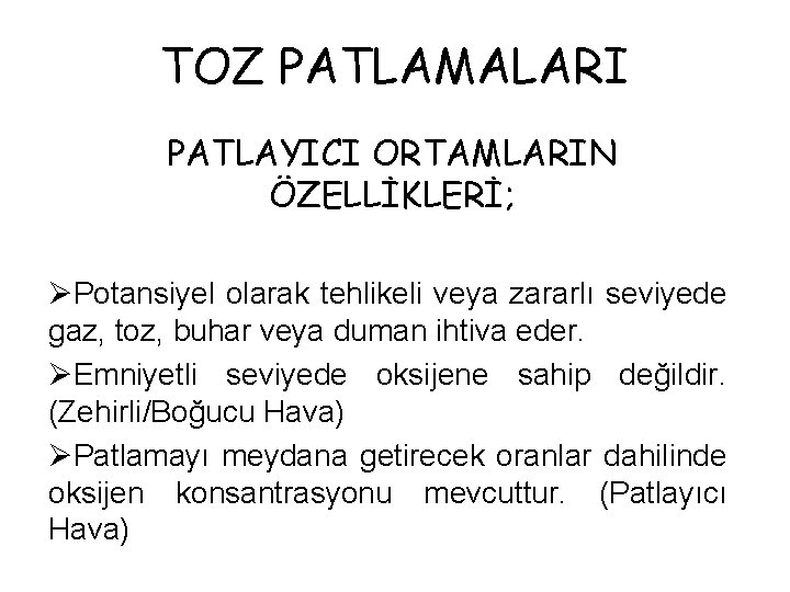 TOZ PATLAMALARI PATLAYICI ORTAMLARIN ÖZELLİKLERİ; ØPotansiyel olarak tehlikeli veya zararlı seviyede gaz, toz, buhar