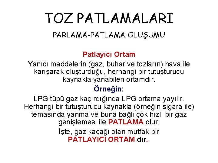 TOZ PATLAMALARI PARLAMA-PATLAMA OLUŞUMU Patlayıcı Ortam Yanıcı maddelerin (gaz, buhar ve tozların) hava ile