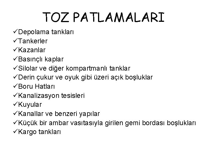 TOZ PATLAMALARI üDepolama tankları üTankerler üKazanlar üBasınçlı kaplar üSilolar ve diğer kompartmanlı tanklar üDerin