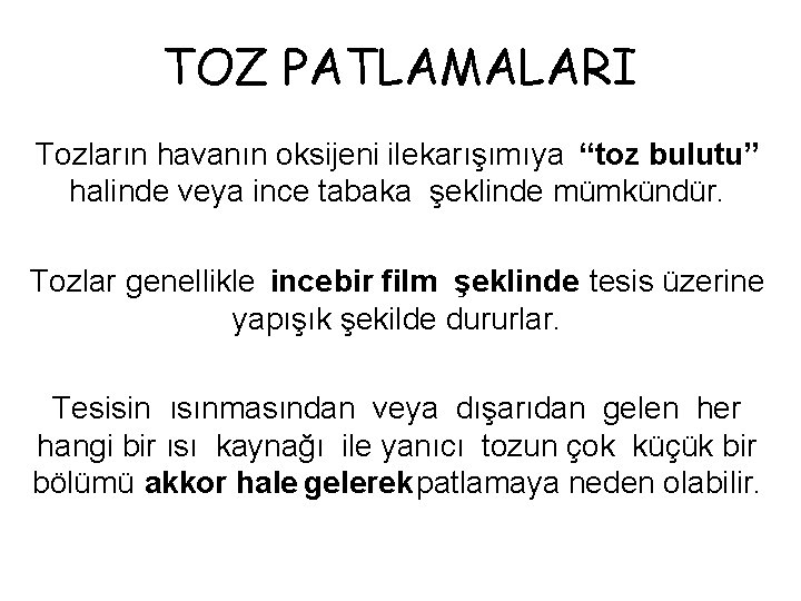 TOZ PATLAMALARI Tozların havanın oksijeni ilekarışımıya “toz bulutu” halinde veya ince tabaka şeklinde mümkündür.