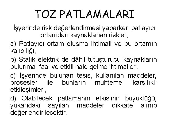 TOZ PATLAMALARI İşyerinde risk değerlendirmesi yaparken patlayıcı ortamdan kaynaklanan riskler; a) Patlayıcı ortam oluşma