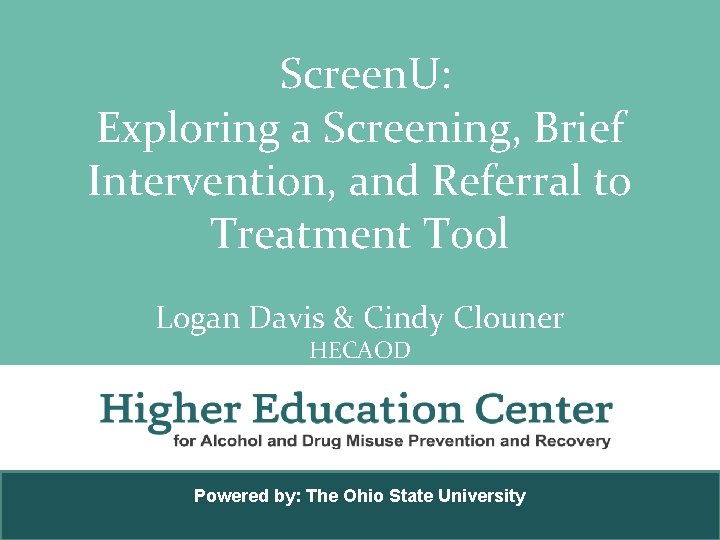 Screen. U: Exploring a Screening, Brief Intervention, and Referral to Treatment Tool Logan Davis