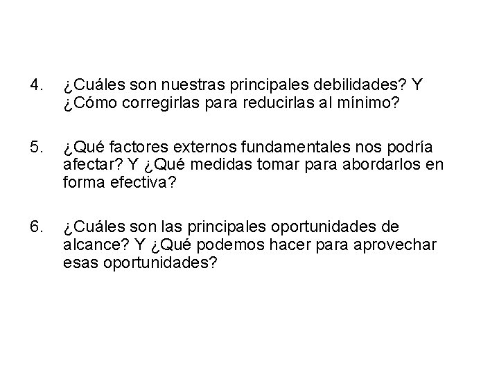 4. ¿Cuáles son nuestras principales debilidades? Y ¿Cómo corregirlas para reducirlas al mínimo? 5.