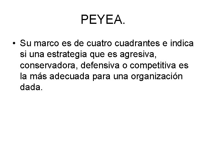 PEYEA. • Su marco es de cuatro cuadrantes e indica si una estrategia que