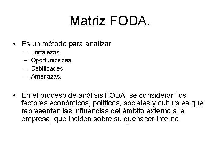 Matriz FODA. • Es un método para analizar: – – Fortalezas. Oportunidades. Debilidades. Amenazas.